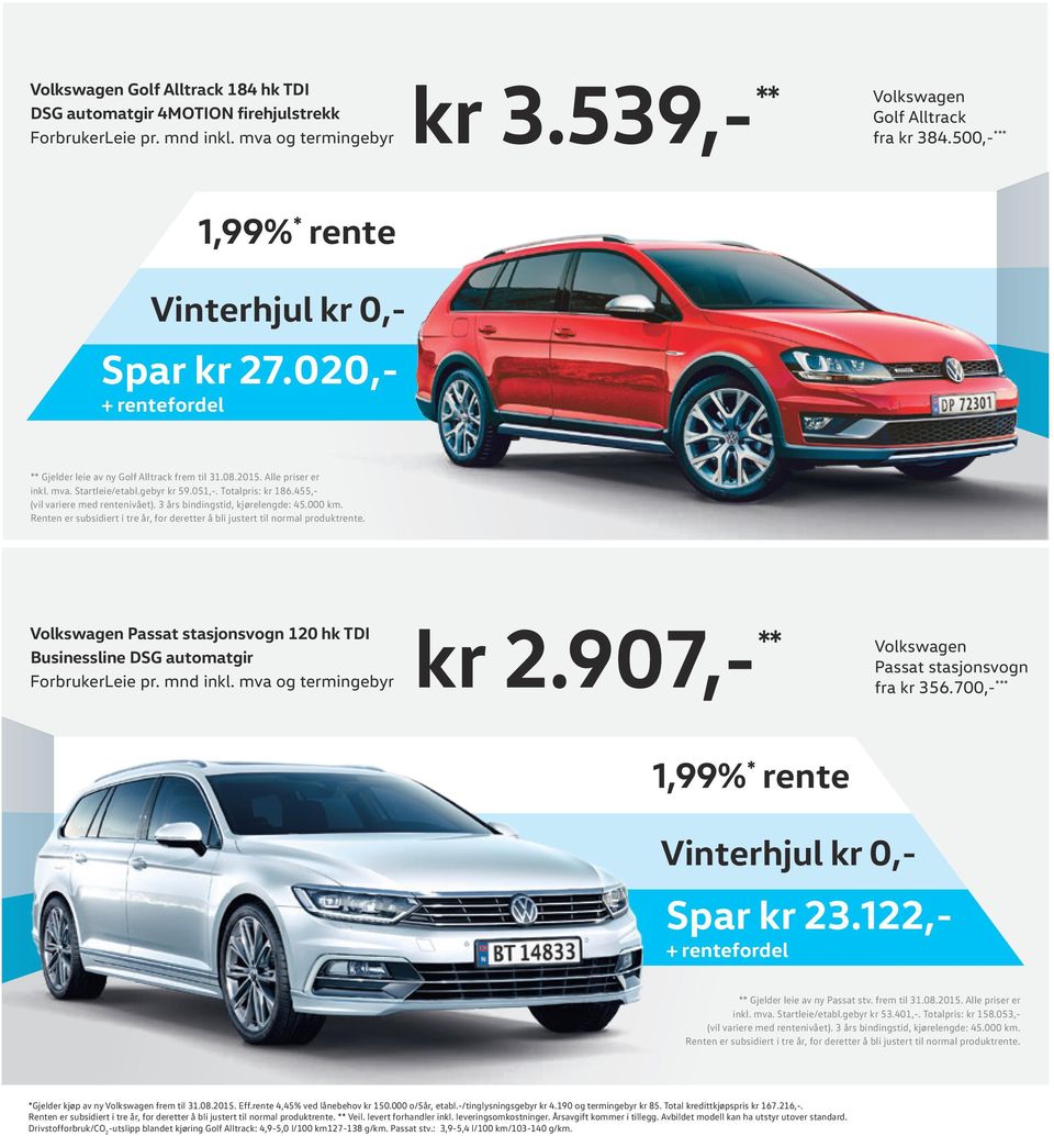 Passat stasjonsvogn 120 hk TDI Businessline DSG automatgir kr 2.907,- ** Passat stasjonsvogn fra kr 356.700,- *** Spar kr 23.122,- + rentefordel ** Gjelder leie av ny Passat stv. frem til 31.08.2015.