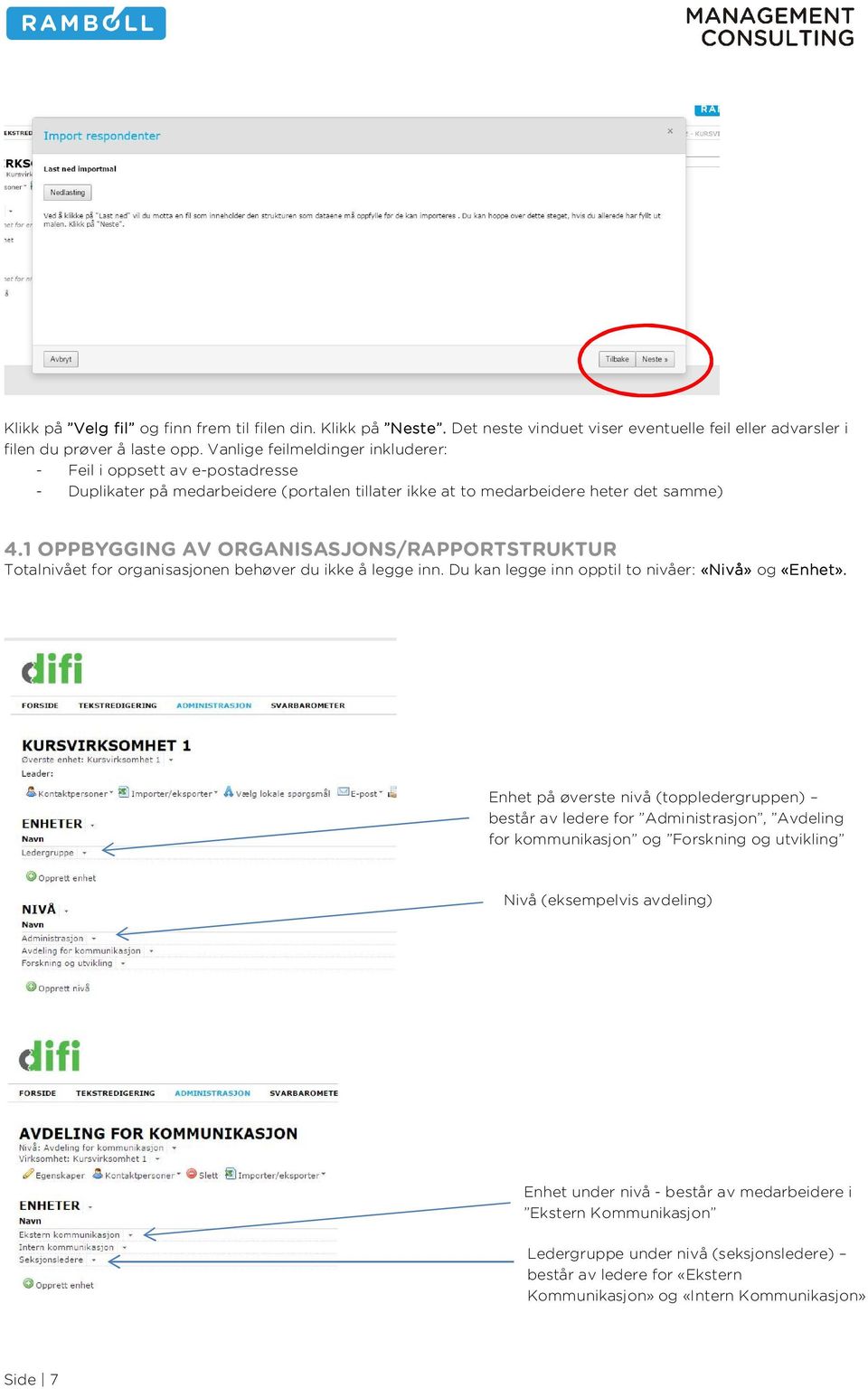 1 OPPBYGGING AV ORGANISASJONS/RAPPORTSTRUKTUR Totalnivået for organisasjonen behøver du ikke å legge inn. Du kan legge inn opptil to nivåer: «Nivå» og «Enhet».