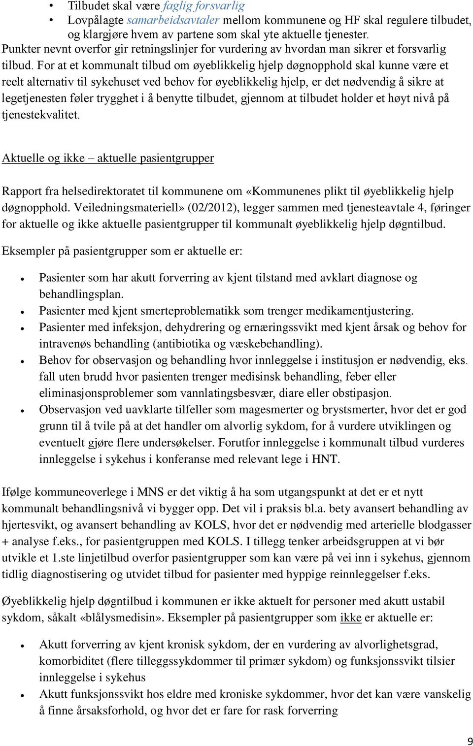 For at et kommunalt tilbud om øyeblikkelig hjelp døgnopphold skal kunne være et reelt alternativ til sykehuset ved behov for øyeblikkelig hjelp, er det nødvendig å sikre at legetjenesten føler