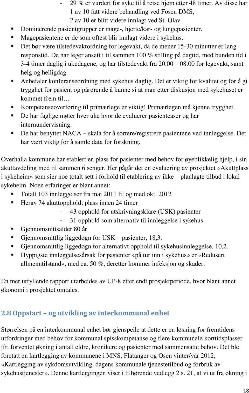 Det bør være tilstedevaktordning for legevakt, da de mener 15-30 minutter er lang responstid.