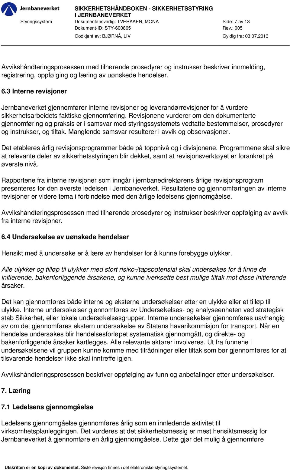 3 Interne revisjoner Jernbaneverket gjennomfører interne revisjoner og leverandørrevisjoner for å vurdere sikkerhetsarbeidets faktiske gjennomføring.