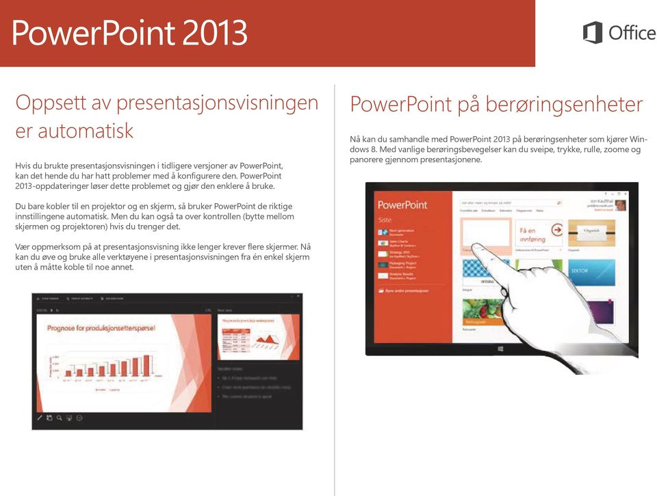 Med vanlige berøringsbevegelser kan du sveipe, trykke, rulle, zoome og panorere gjennom presentasjonene.