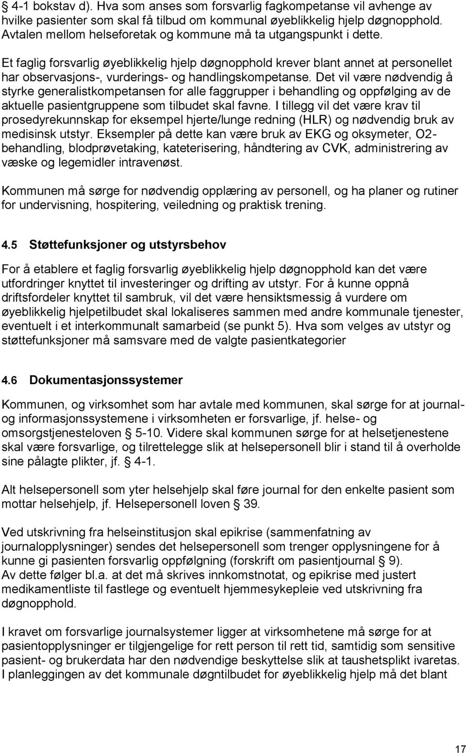 Et faglig forsvarlig øyeblikkelig hjelp døgnopphold krever blant annet at personellet har observasjons-, vurderings- og handlingskompetanse.