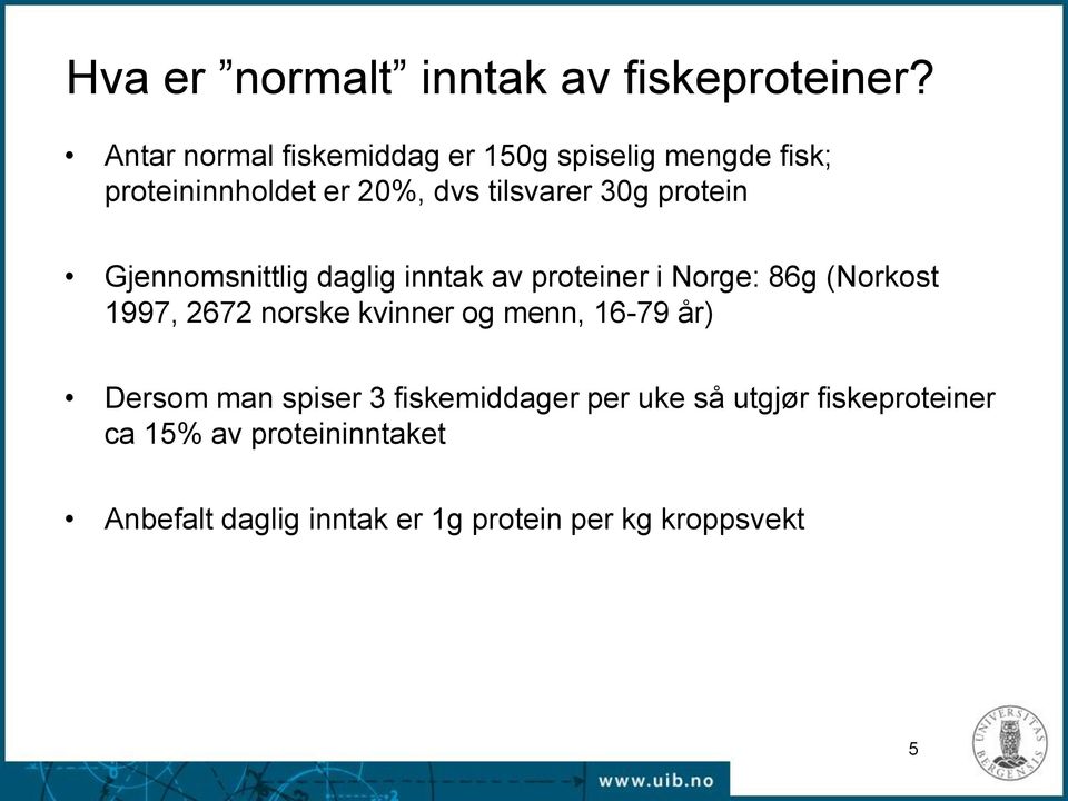 protein Gjennomsnittlig daglig inntak av proteiner i Norge: 86g (Norkost 1997, 2672 norske kvinner og
