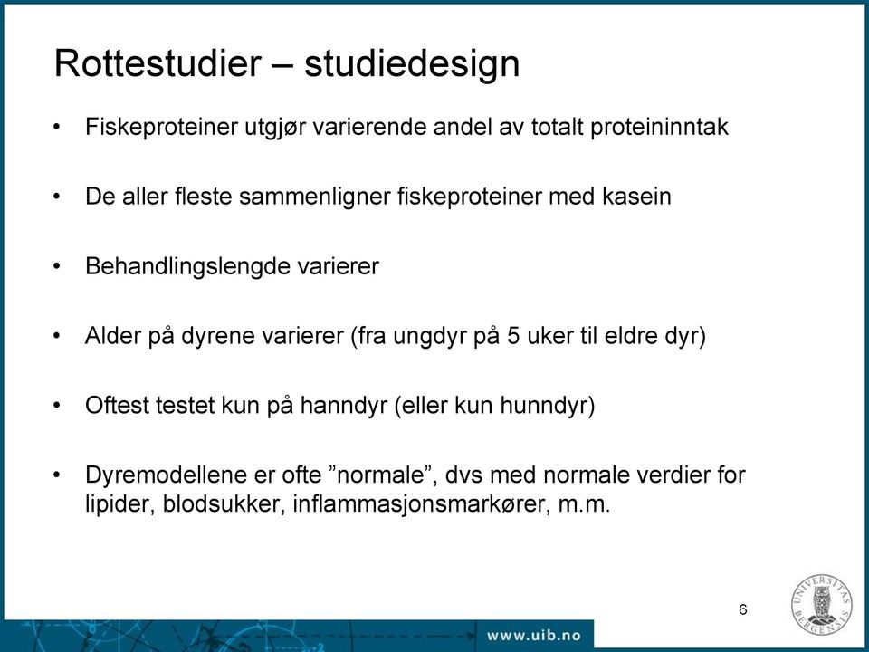 (fra ungdyr på 5 uker til eldre dyr) Oftest testet kun på hanndyr (eller kun hunndyr)