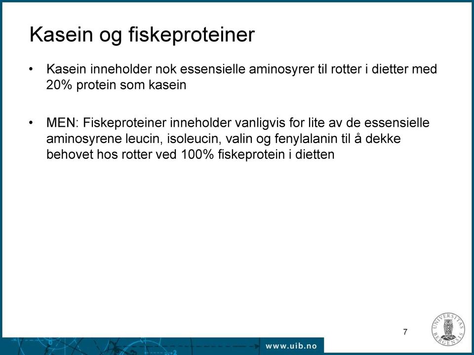 vanligvis for lite av de essensielle aminosyrene leucin, isoleucin, valin