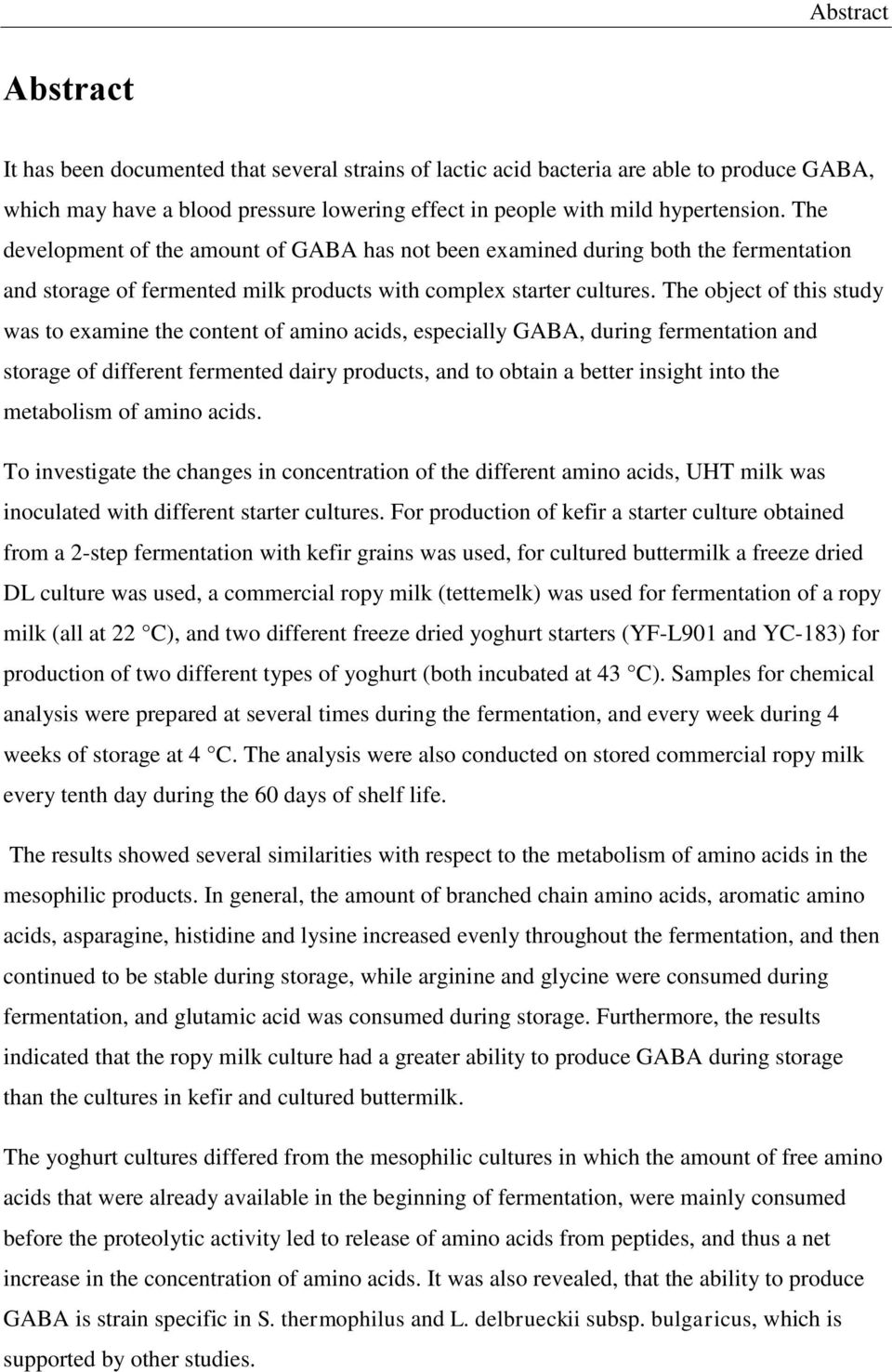 The object of this study was to examine the content of amino acids, especially GABA, during fermentation and storage of different fermented dairy products, and to obtain a better insight into the