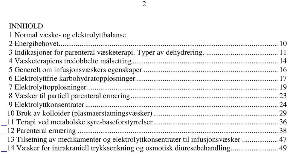 .. 19 8 Væsker til partiell parenteral ernæring... 23 9 Elektrolyttkonsentrater... 24 10 Bruk av kolloider (plasmaerstatningsvæsker).