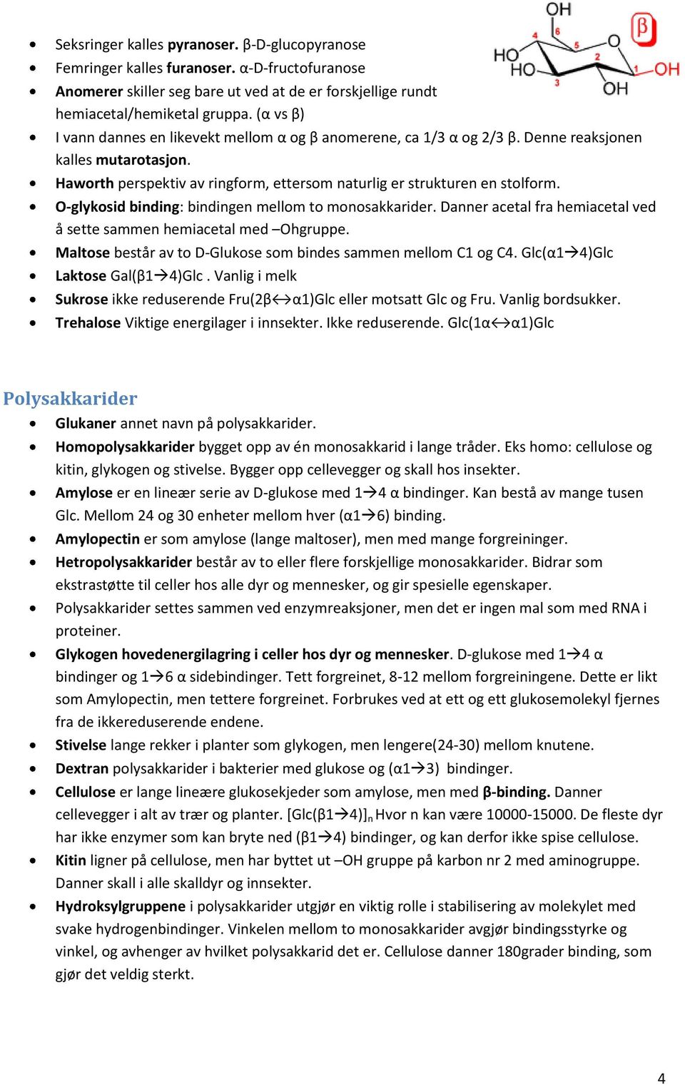 O-glykosid binding: bindingen mellom to monosakkarider. Danner acetal fra hemiacetal ved å sette sammen hemiacetal med Ohgruppe. Maltose består av to D-Glukose som bindes sammen mellom C1 og C4.