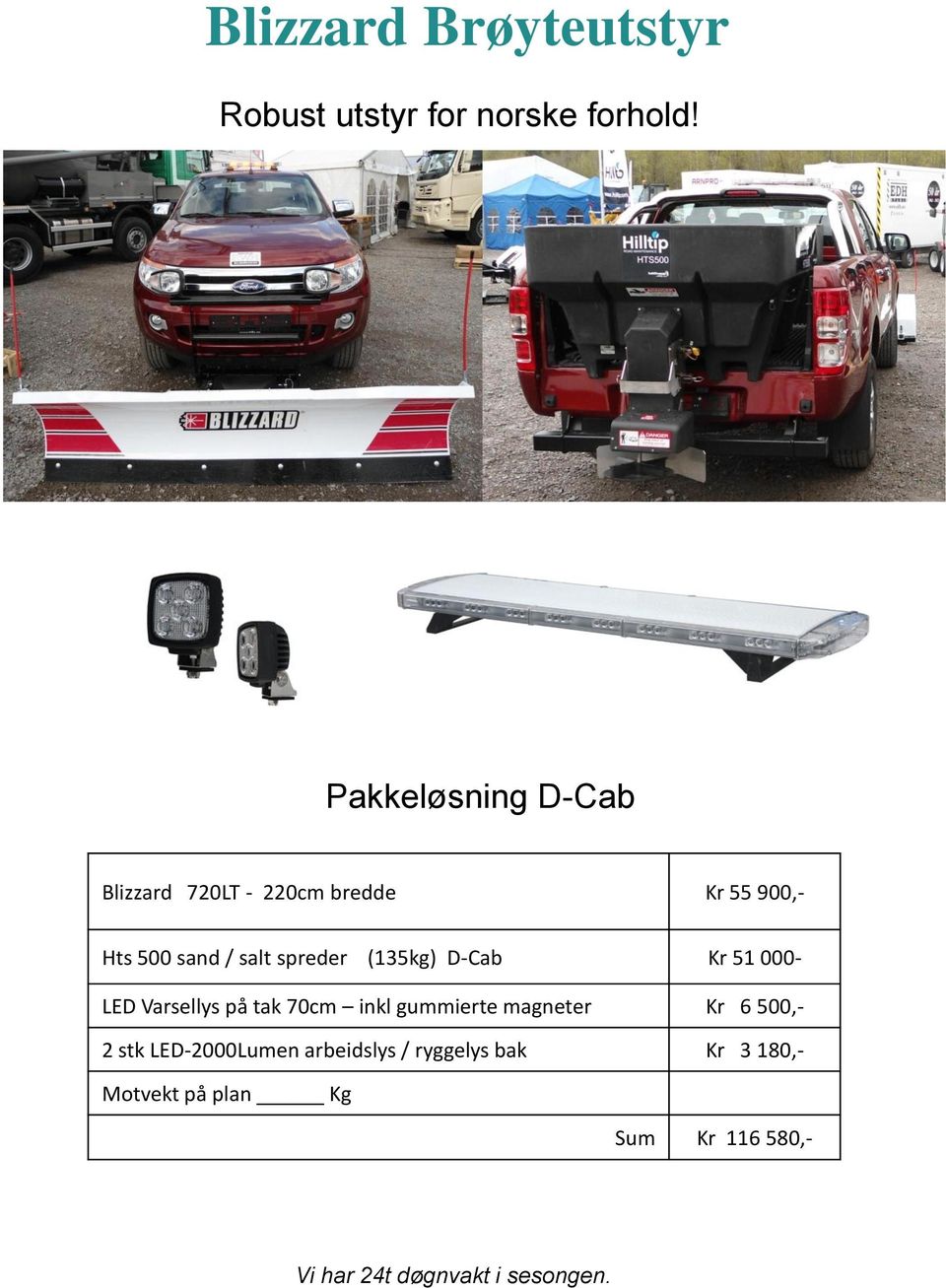 (135kg) D-Cab Kr 51 000- LED Varsellys på tak 70cm inkl gummierte magneter Kr 6 500,- 2