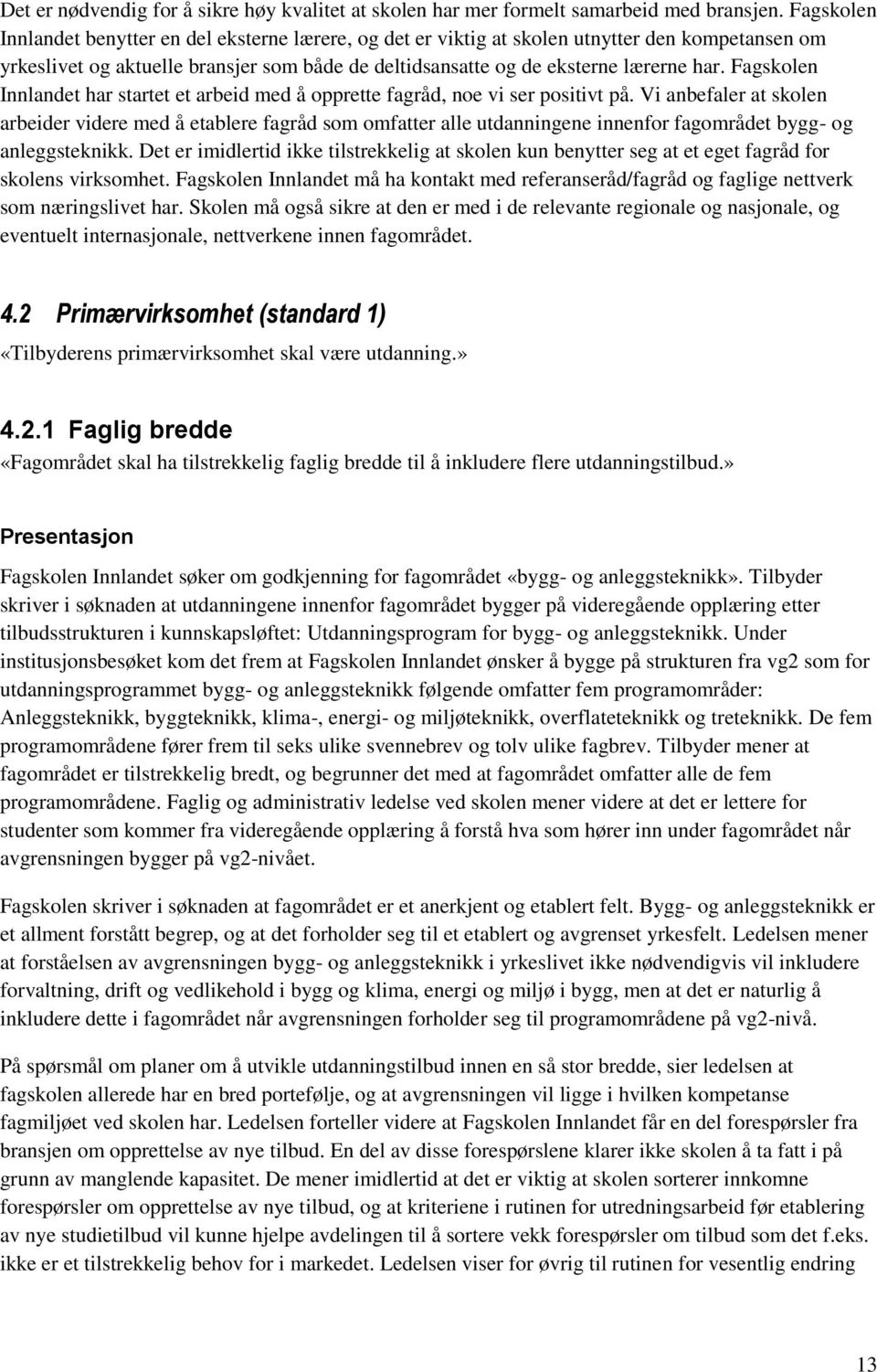 Fagskolen Innlandet har startet et arbeid med å opprette fagråd, noe vi ser positivt på.