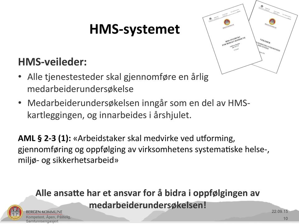 AML 2-3 (1): «Arbeidstaker skal medvirke ved u[orming, gjennomføring og oppfølging av virksomhetens