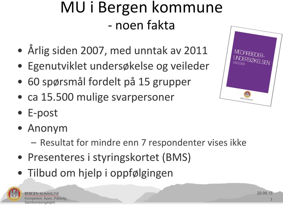 15.500 mulige svarpersoner E- post Anonym Resultat for mindre enn 7