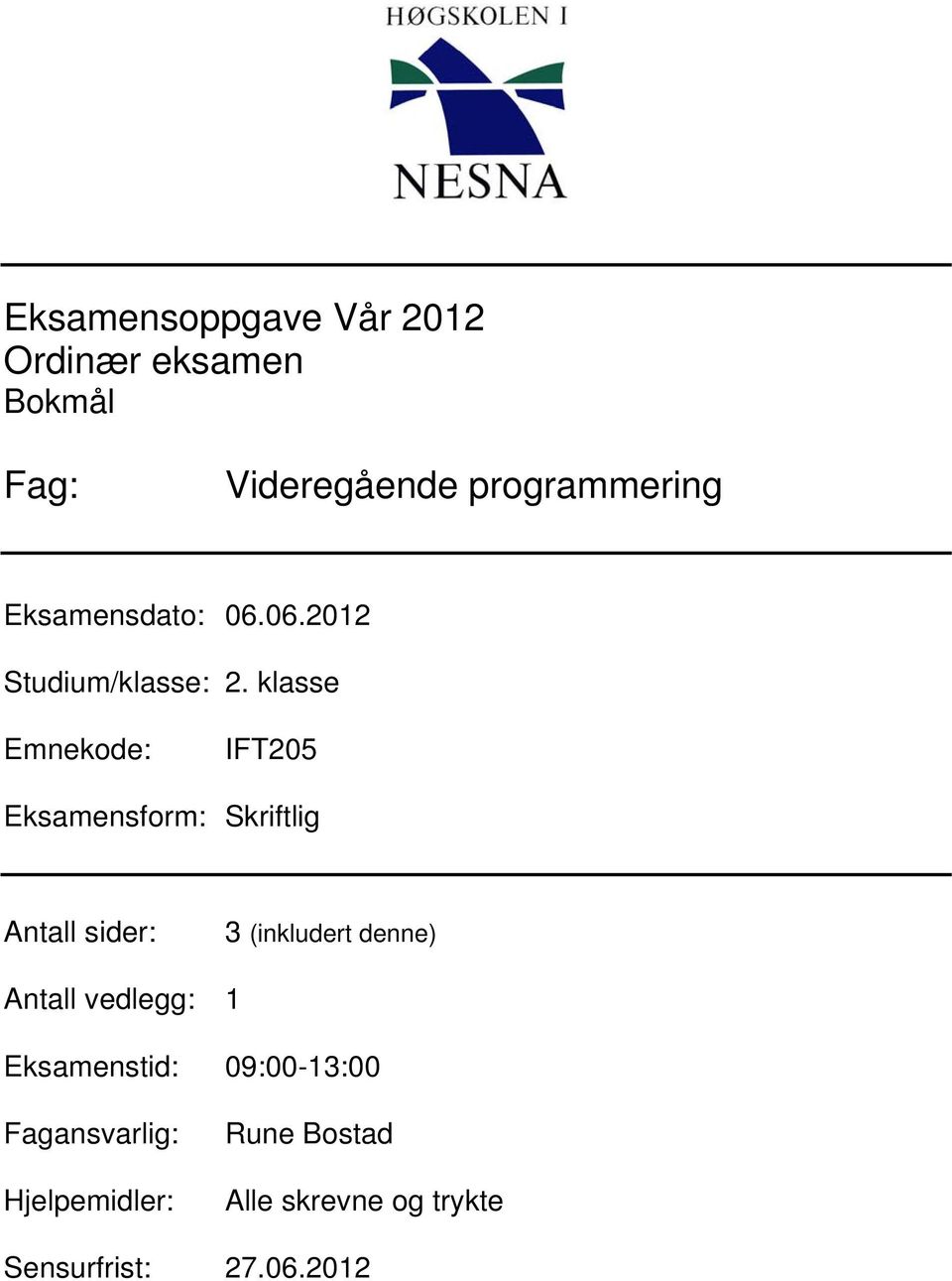 klasse Emnekode: IFT205 Eksamensform: Skriftlig Antall sider: 3 (inkludert denne)