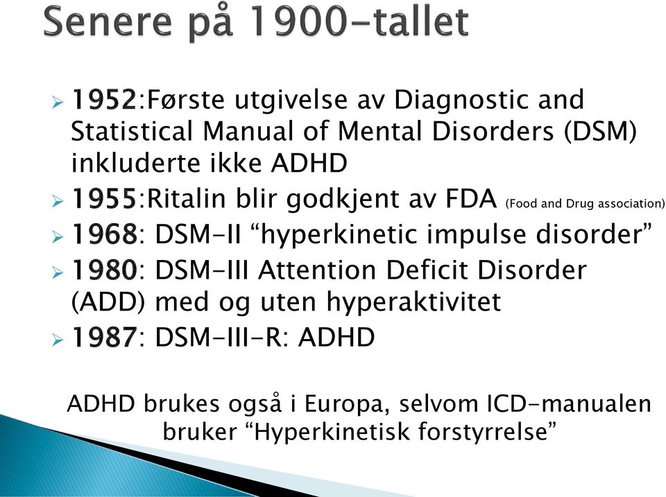 hyperkinetic impulse disorder 1980: DSM-III Attention Deficit Disorder (ADD) med og uten