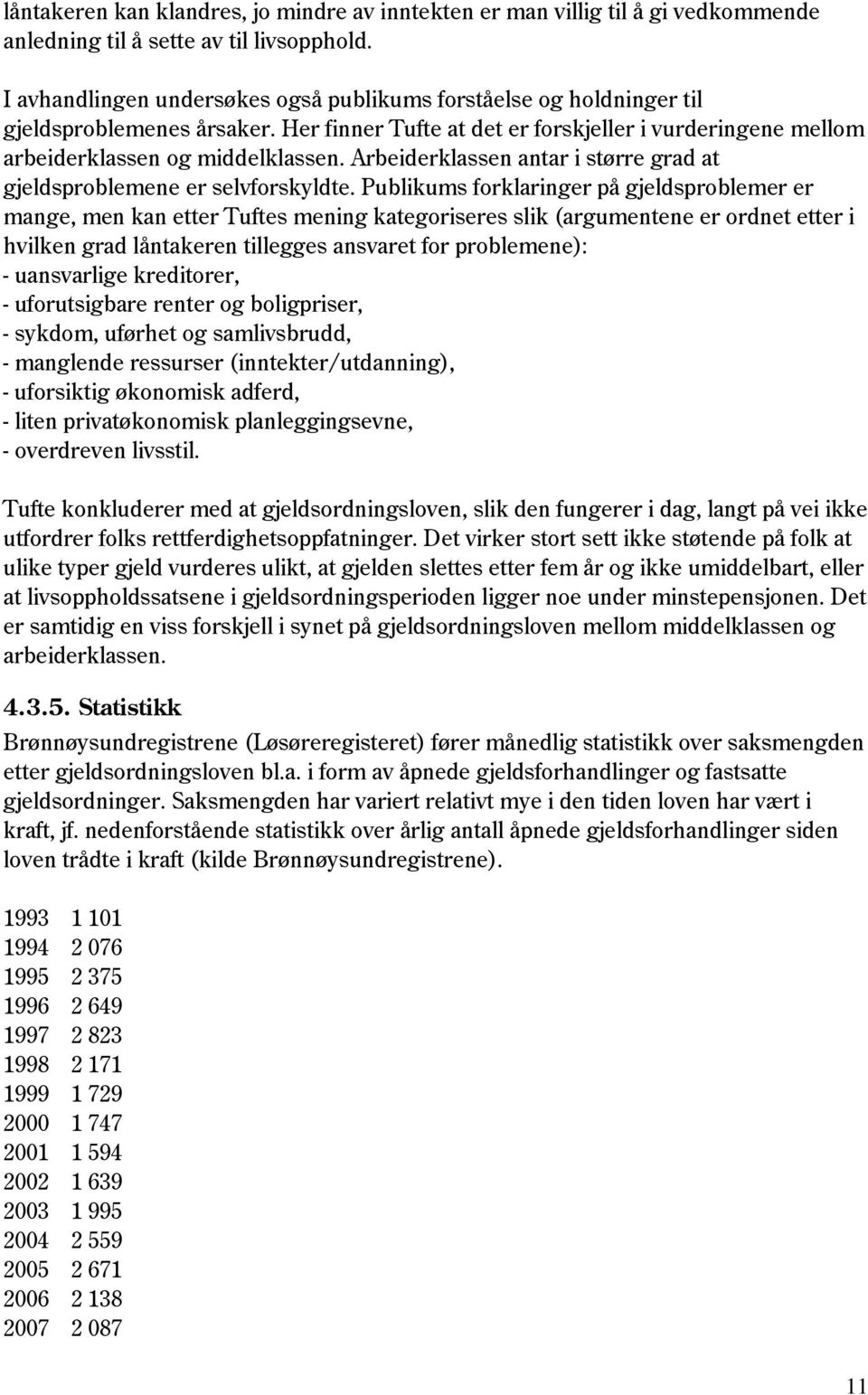 Arbeiderklassen antar i større grad at gjeldsproblemene er selvforskyldte.