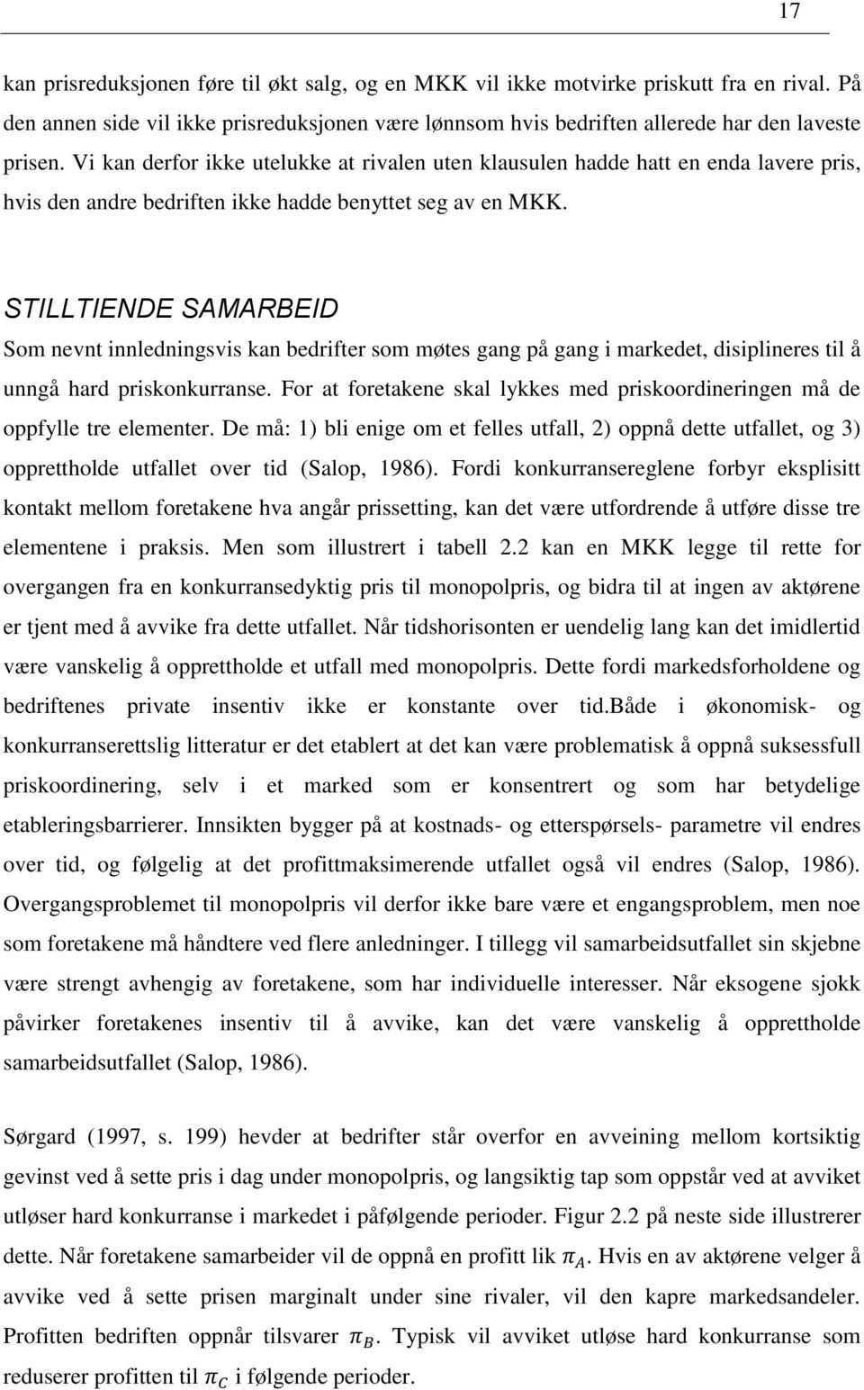 STILLTIENDE SAMARBEID Som nevnt innledningsvis kan bedrifter som møtes gang på gang i markedet, disiplineres til å unngå hard priskonkurranse.