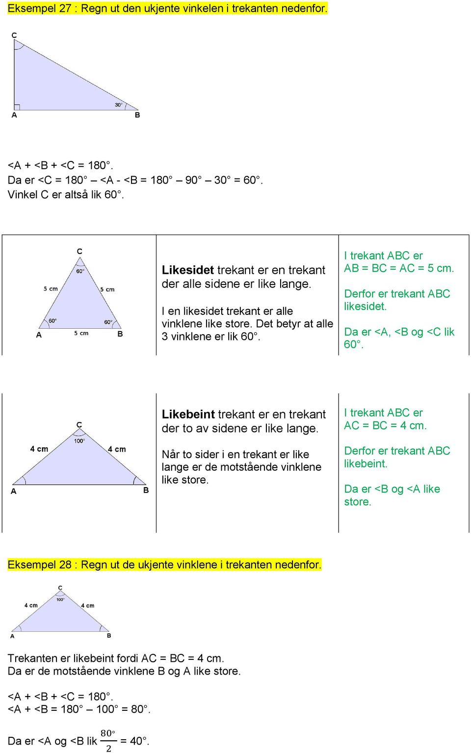 Derfor er trekant ABC likesidet. Da er <A, <B og <C lik 60. Likebeint trekant er en trekant der to av sidene er like lange.