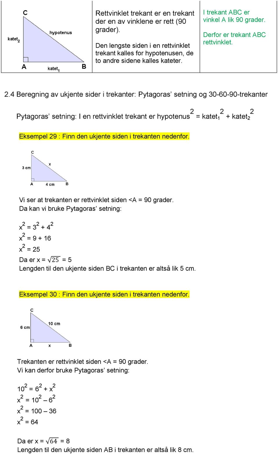 4 Beregning av ukjente sider i trekanter: Pytagoras setning og 30-60-90-trekanter Pytagoras setning: I en rettvinklet trekant er hypotenus 2 = katet 1 2 + katet2 2 Eksempel 29 : Finn den ukjente
