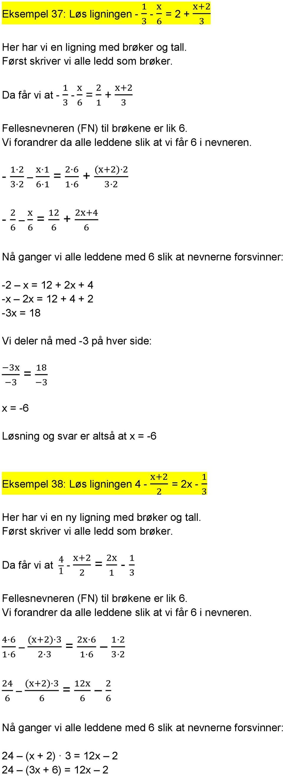 - = + - = + Nå ganger vi alle leddene med 6 slik at nevnerne forsvinner: -2 x = 12 + 2x + 4 -x 2x = 12 + 4 + 2-3x = 18 Vi deler nå med -3 på hver side: = x = -6 Løsning og svar er altså at x = -6