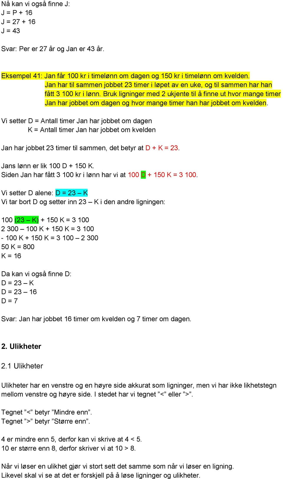 Bruk ligninger med 2 ukjente til å finne ut hvor mange timer Jan har jobbet om dagen og hvor mange timer han har jobbet om kvelden.