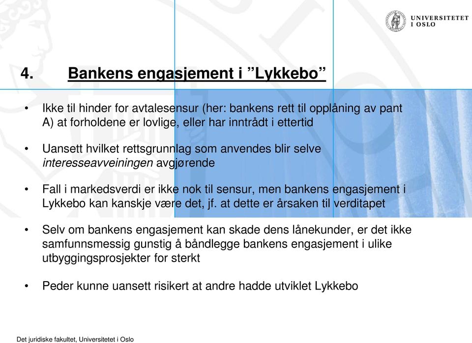 bankens engasjement i Lykkebo kan kanskje være det, jf.