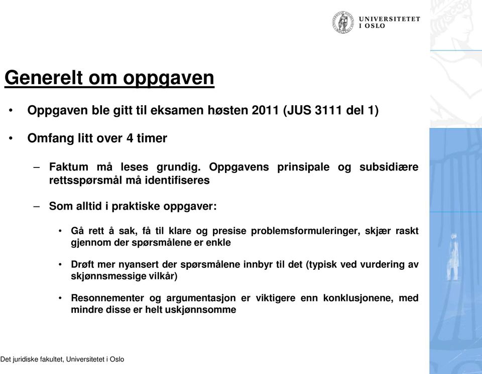 presise problemsformuleringer, skjær raskt gjennom der spørsmålene er enkle Drøft mer nyansert der spørsmålene innbyr til det (typisk