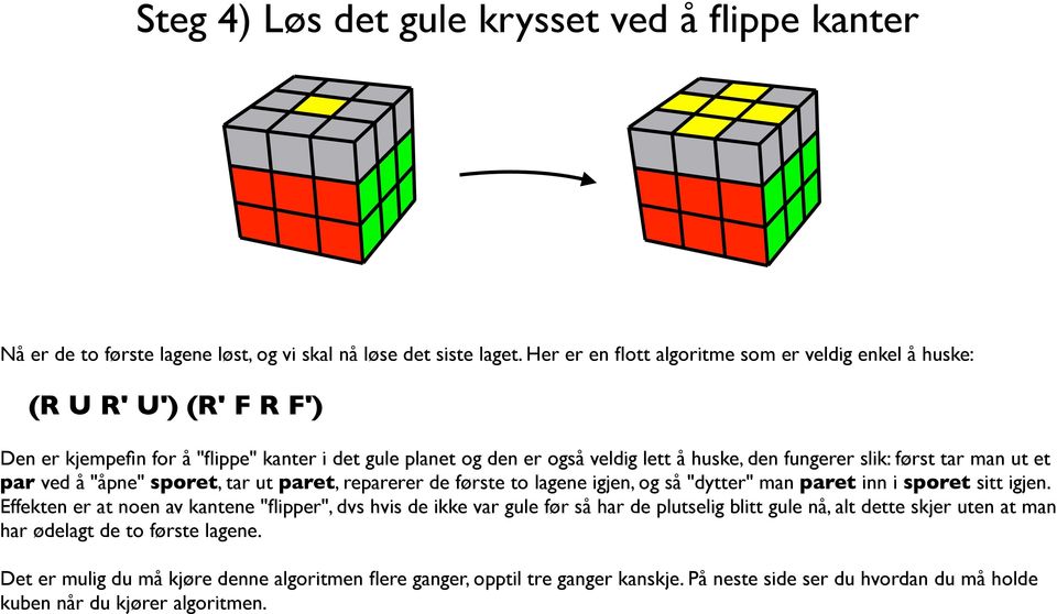 først tar man ut et par ved å "åpne" sporet, tar ut paret, reparerer de første to lagene igjen, og så "dytter" man paret inn i sporet sitt igjen.