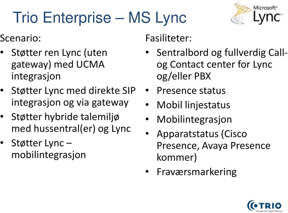 mobilintegrasjon Fasiliteter: Sentralbord og fullverdig Callog Contact center for Lync og/eller PBX