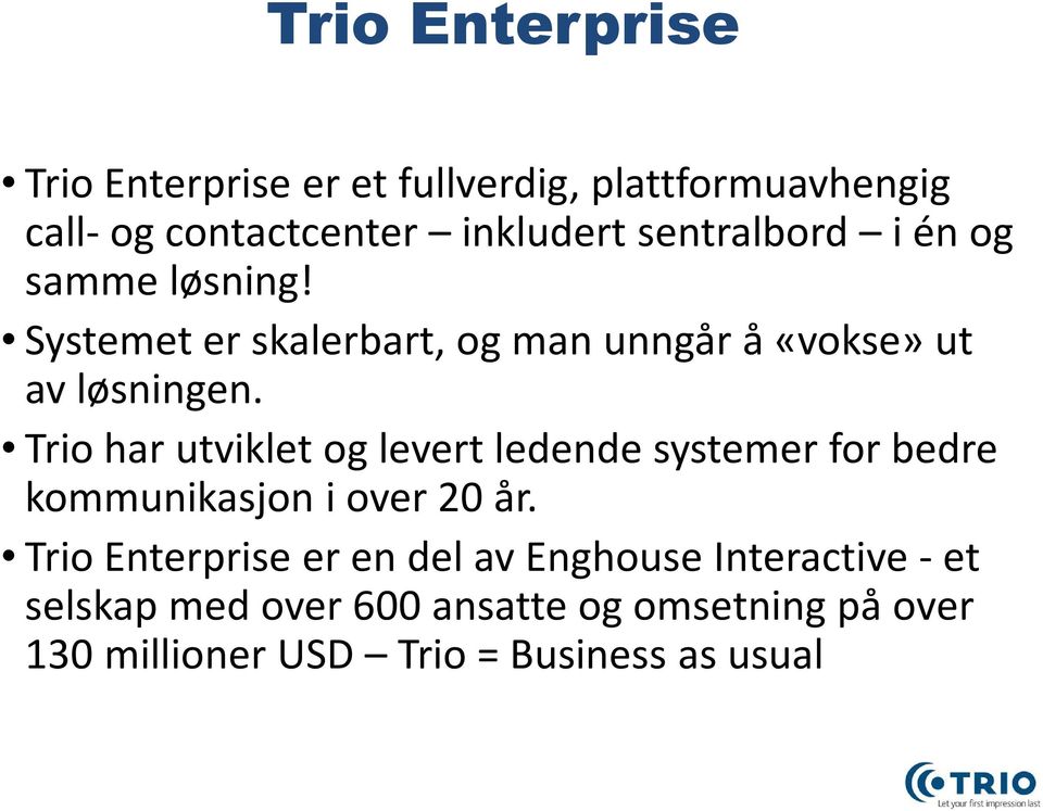 Trio har utviklet og levert ledende systemer for bedre kommunikasjon i over 20 år.
