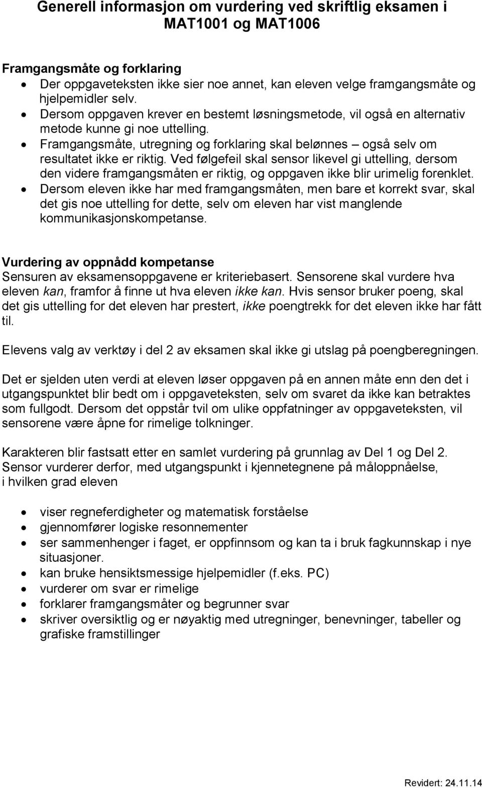 Ved følgefeil skl sensor likevel gi uttelling, dersom den videre frmgngsmåten er riktig, og ogven ikke blir urimelig forenklet.