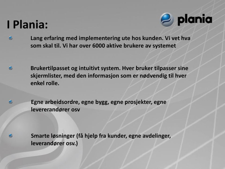 Hver bruker tilpasser sine skjermlister, med den informasjon som er nødvendig til hver enkel rolle.