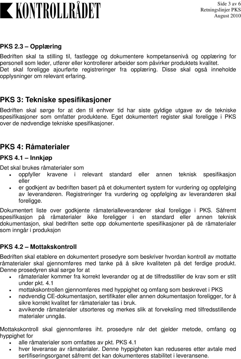 Det skal foreligge ajourførte registreringer fra opplæring. Disse skal også inneholde opplysninger om relevant erfaring.