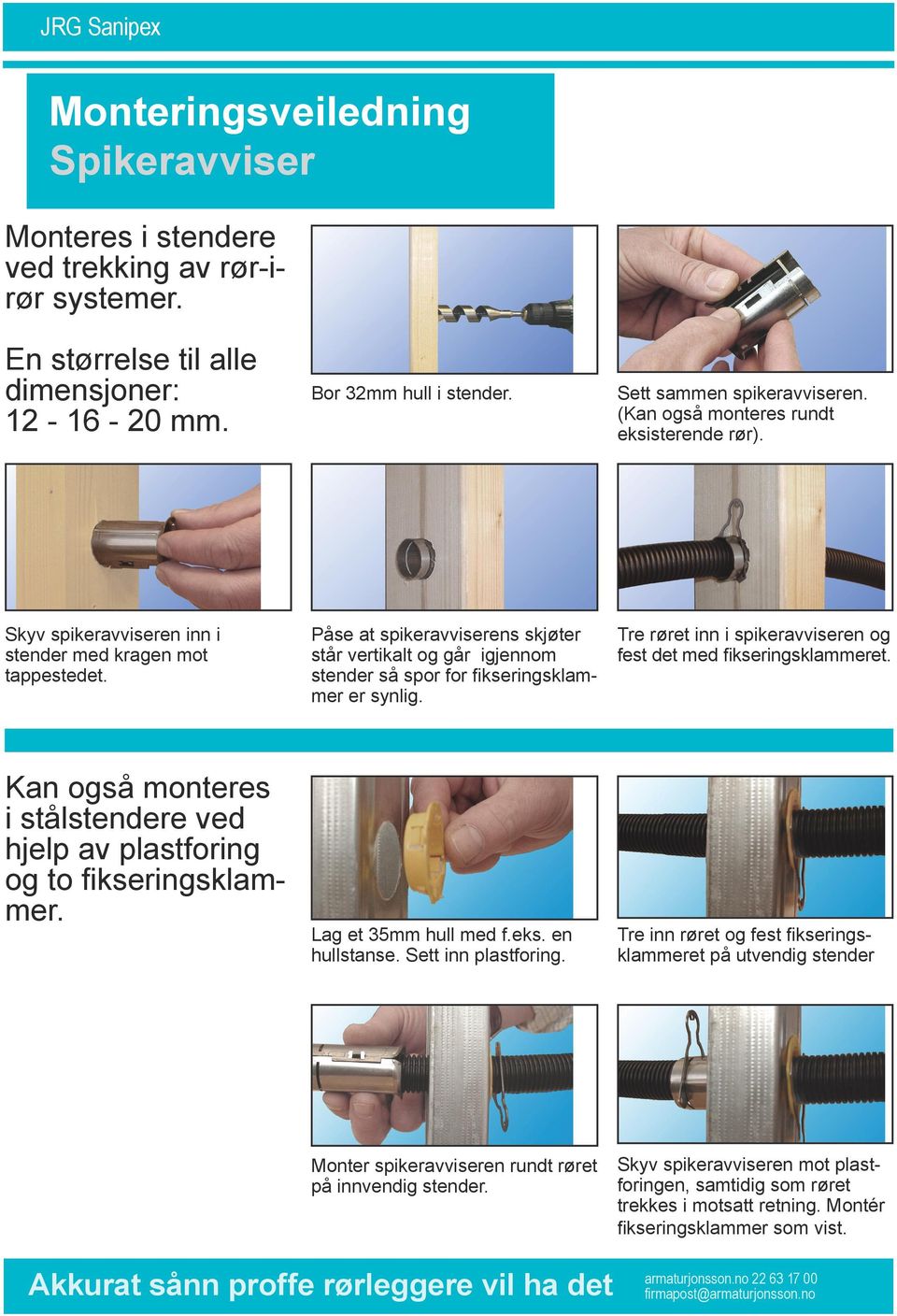 Påse at spikeravviserens skjøter står vertikalt og går igjennom stender så spor for fikseringsklammer er synlig. Tre røret inn i spikeravviseren og fest det med fikseringsklammeret.