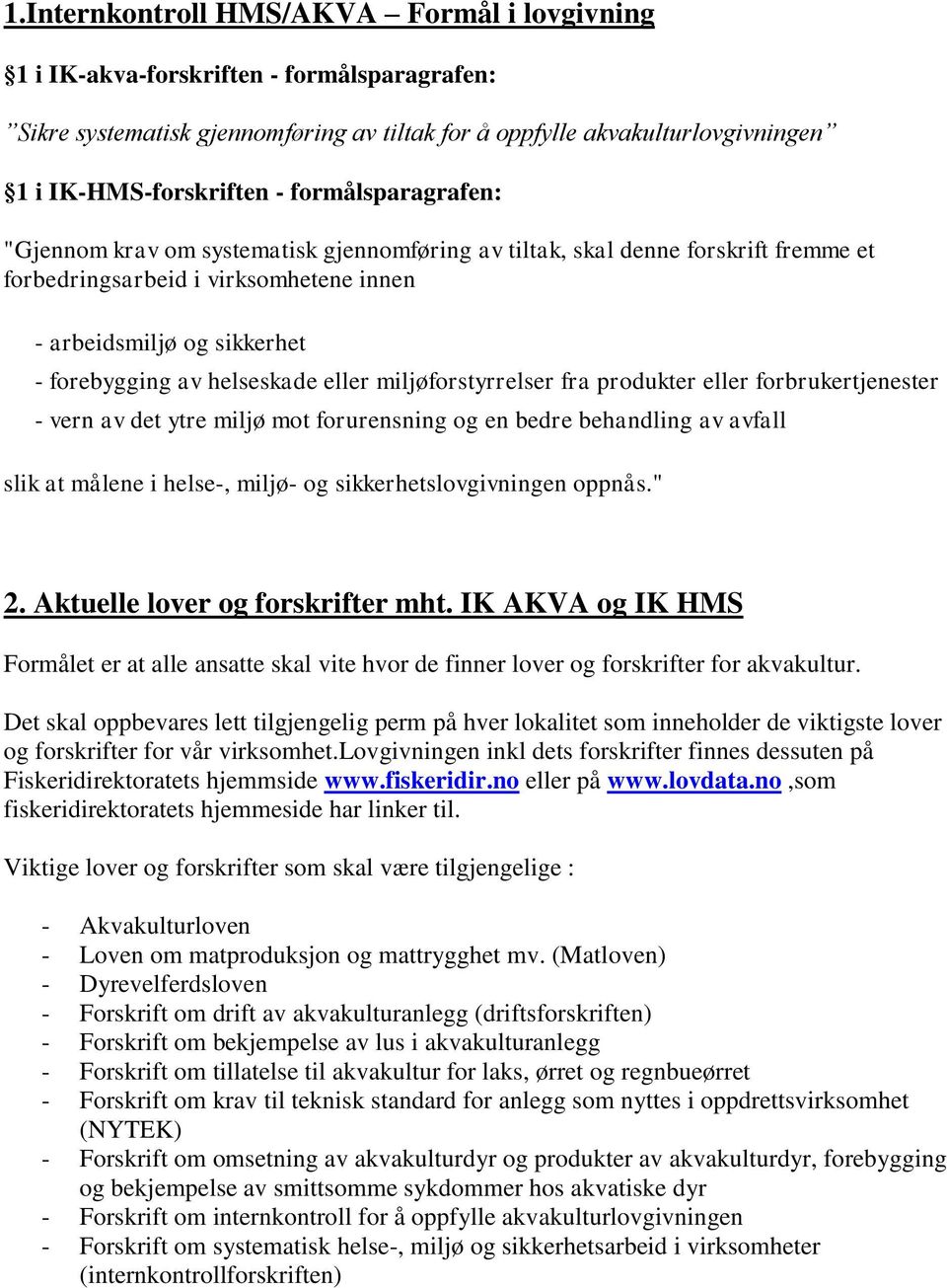 eller miljøforstyrrelser fra produkter eller forbrukertjenester - vern av det ytre miljø mot forurensning og en bedre behandling av avfall slik at målene i helse-, miljø- og sikkerhetslovgivningen