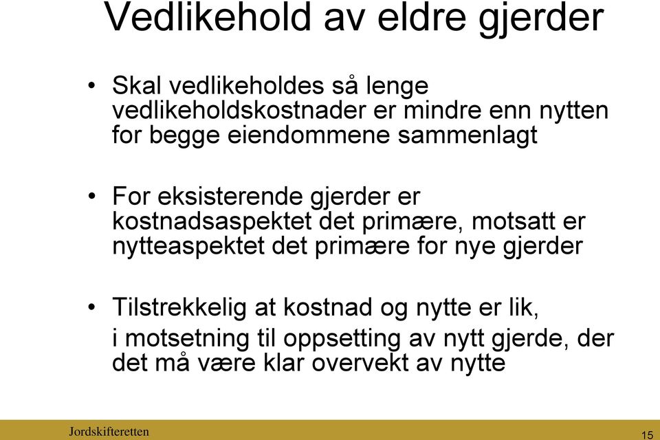 primære, motsatt er nytteaspektet det primære for nye gjerder Tilstrekkelig at kostnad og nytte