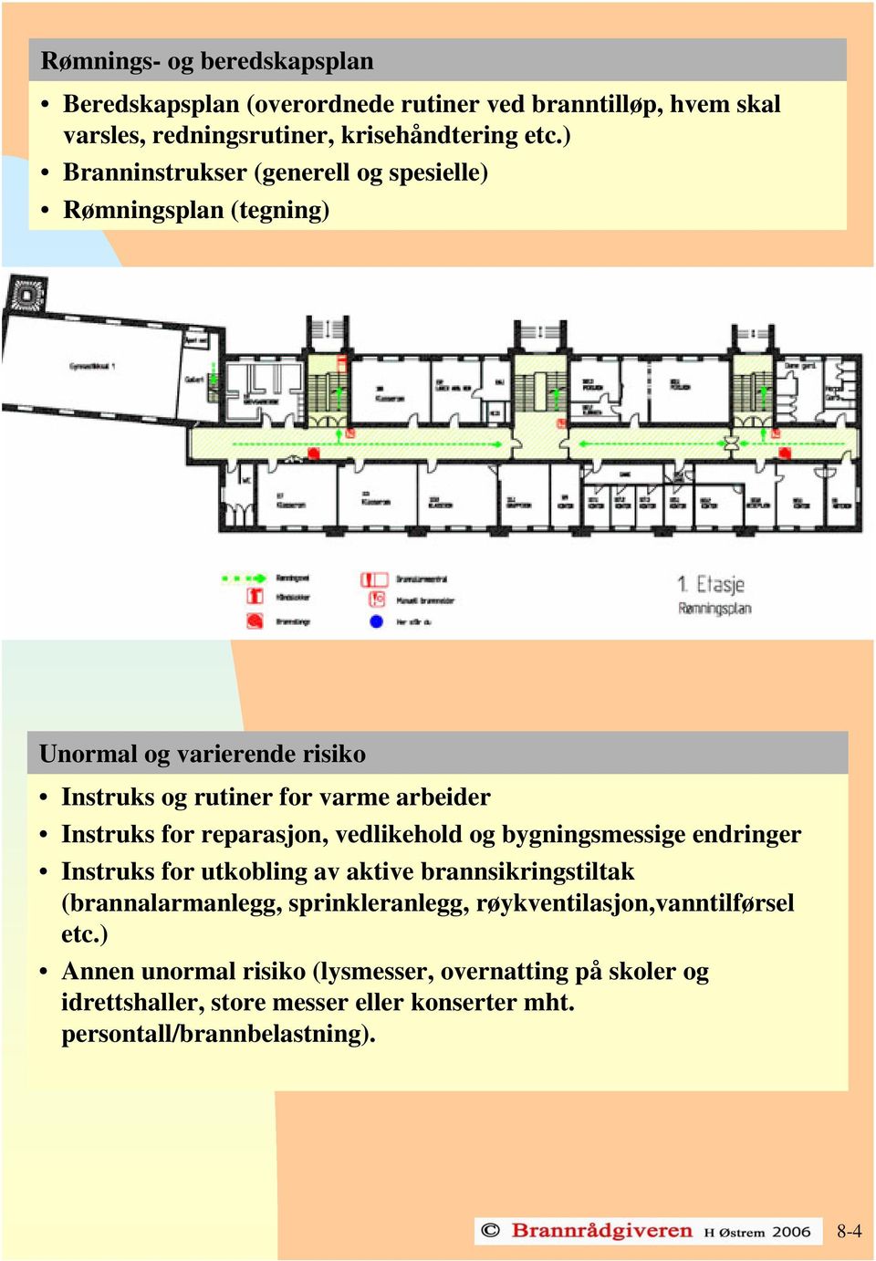 reparasjon, vedlikehold og bygningsmessige endringer Instruks for utkobling av aktive brannsikringstiltak (brannalarmanlegg, sprinkleranlegg,