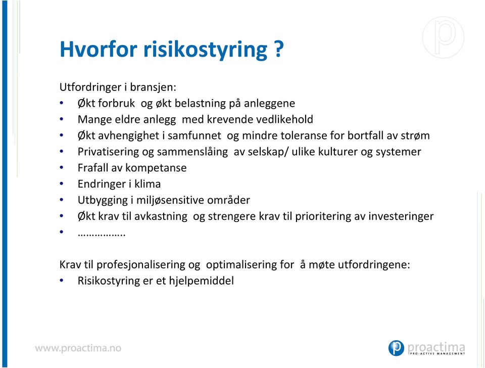 samfunnet og mindre toleranse for bortfall av strøm Privatisering og sammenslåing av selskap/ ulike kulturer og systemer Frafall av