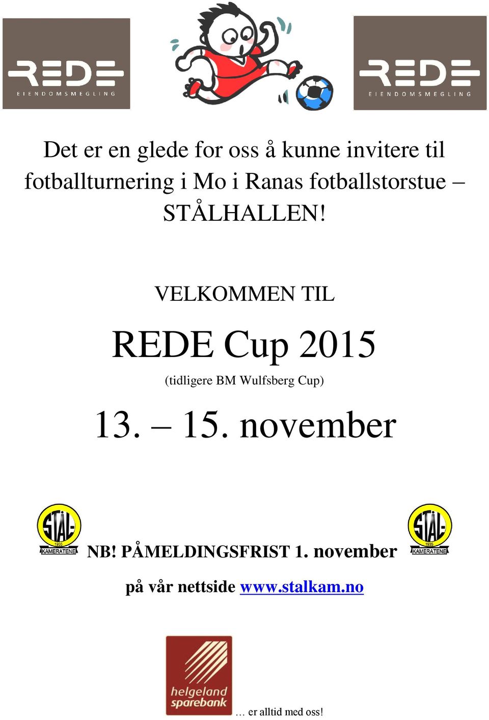 VELKOMMEN TIL REDE Cup 2015 (tidligere BM Wulfsberg Cup) 13. 15.