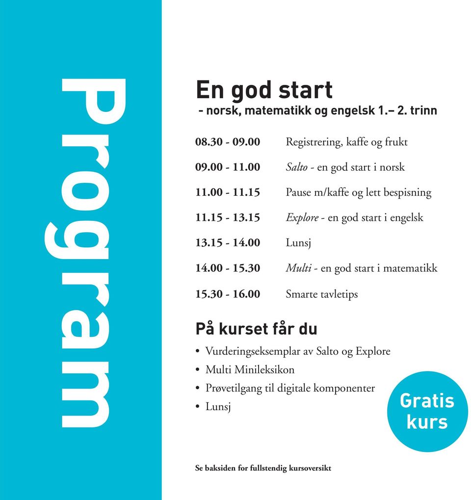 15-14.00 Lunsj 14.00-15.30 Multi - en god start i matematikk 15.30-16.