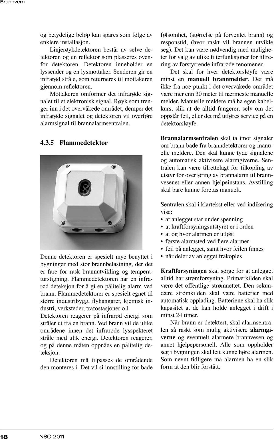 Mottakeren omformer det infrarøde signalet til et elektronisk signal.