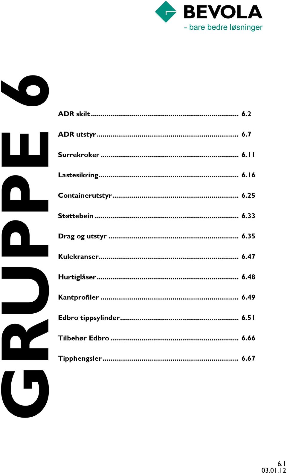 .. 6.47 Hurtiglåser... 6.48 Kantprofiler... 6.49 Edbro tippsylinder... 6.51 Tilbehør Edbro.