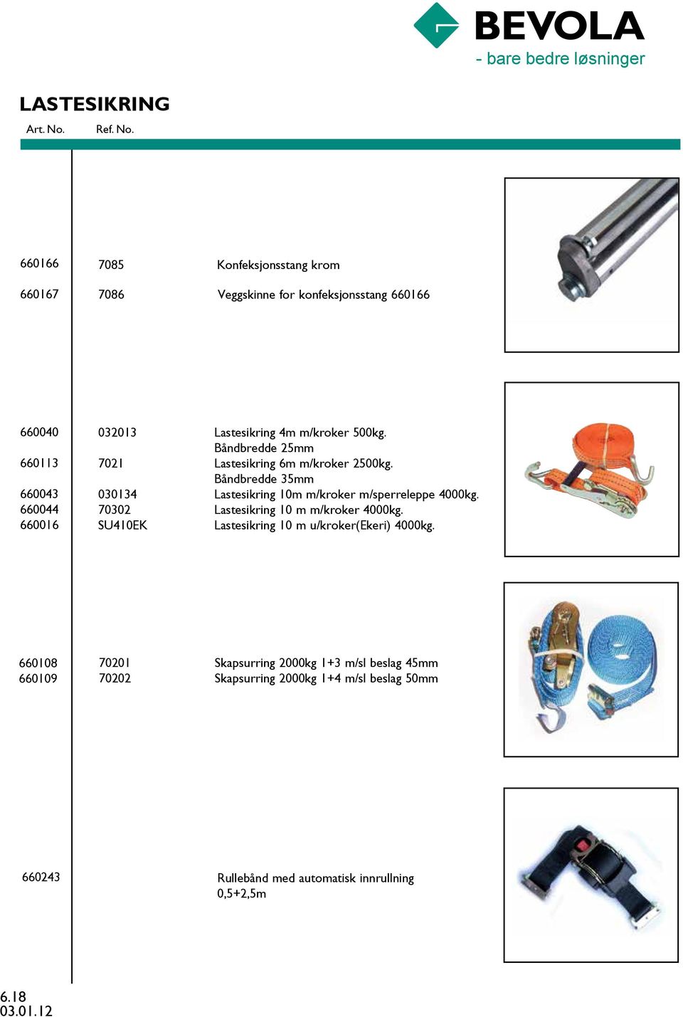 Båndbredde 35mm 030134 Lastesikring 10m m/kroker m/sperreleppe 4000kg. 70302 Lastesikring 10 m m/kroker 4000kg.