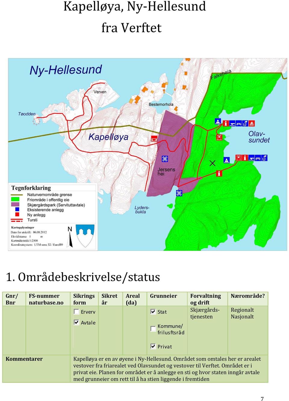 Regionalt Nasjonalt Privat Kommentarer Kapelløya er en av øyene i Ny He llesund.