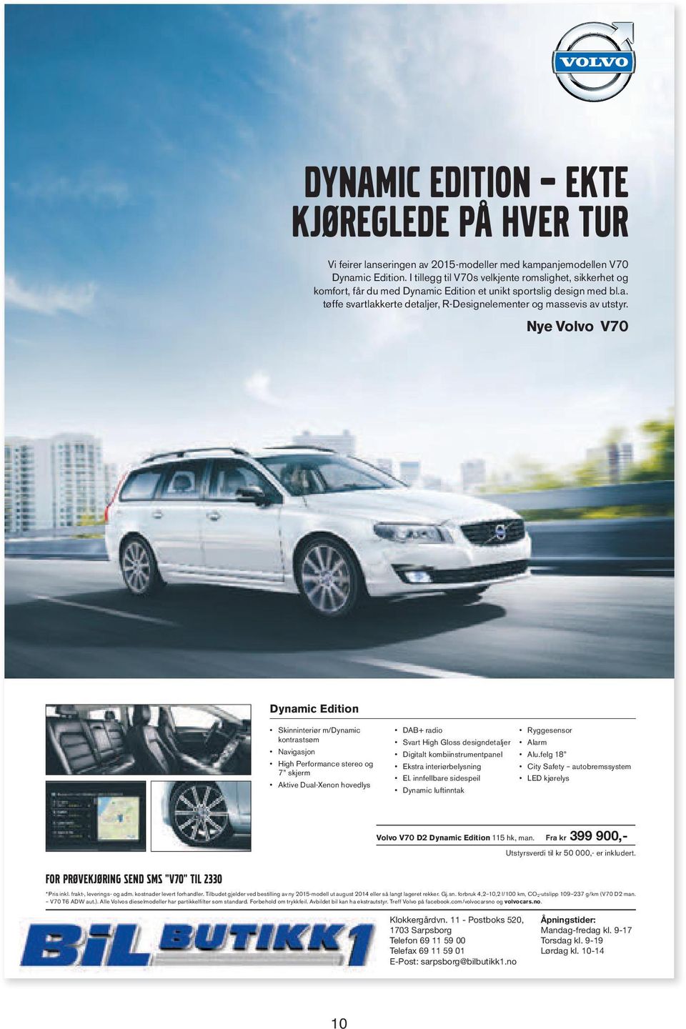 Nye Volvo V70 Dynamic Edition Skinninteriør m/dynamic kontrastsøm Navigasjon High Performance stereo og 7 skjerm Aktive Dual-Xenon hovedlys DAB+ radio Svart High Gloss designdetaljer Digitalt