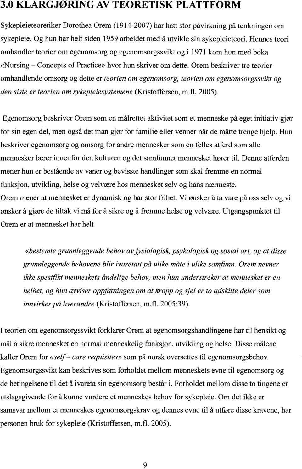 Hennes teori omhandler teorier om egenomsorg og egenomsorgssvikt og i 1971 kom hun med boka «Nursing - Concepts of Practice» hvor hun skriver om dette.