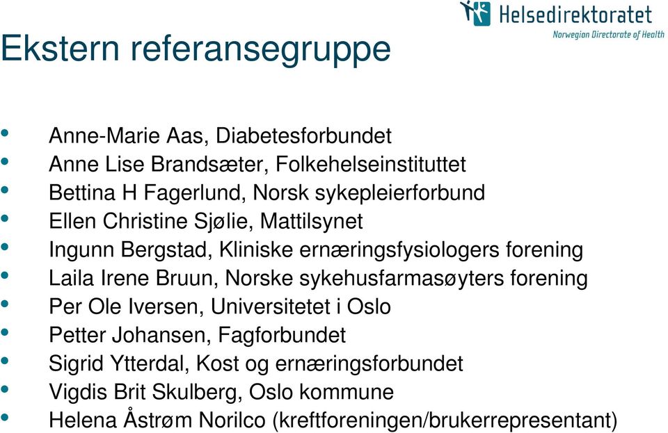 Irene Bruun, Norske sykehusfarmasøyters forening Per Ole Iversen, Universitetet i Oslo Petter Johansen, Fagforbundet Sigrid