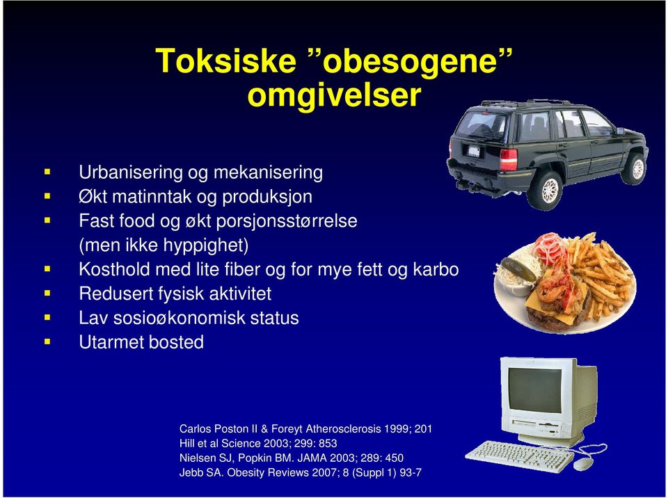 aktivitet Lav sosioøkonomisk status Utarmet bosted Carlos Poston II & Foreyt Atherosclerosis 1999; 201 Hill