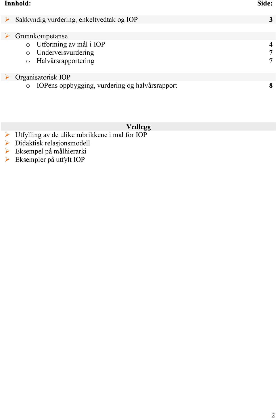 IOPens oppbygging, vurdering og halvårsrapport 8 Vedlegg Utfylling av de ulike