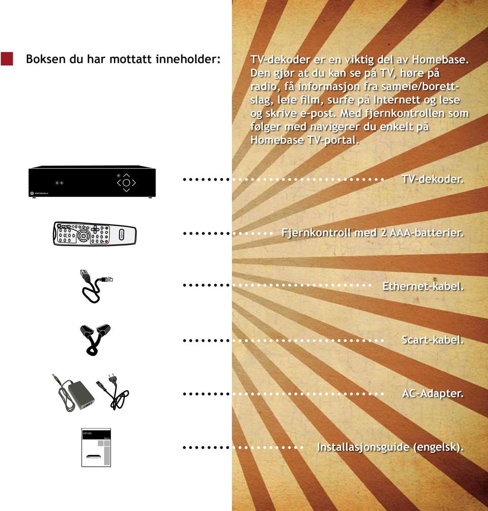 lese og skrive e-post. Med fjernkontrollen som følger med navigerer du enkelt på Homebase TV-portal. TV-dekoder.